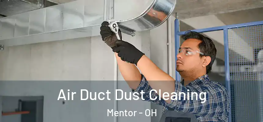  Air Duct Dust Cleaning Mentor - OH