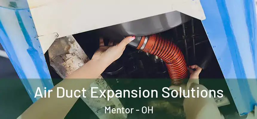  Air Duct Expansion Solutions Mentor - OH