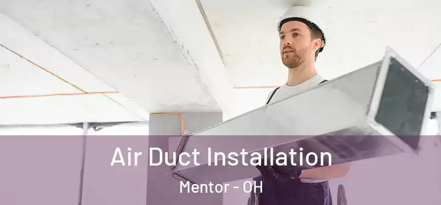  Air Duct Installation Mentor - OH