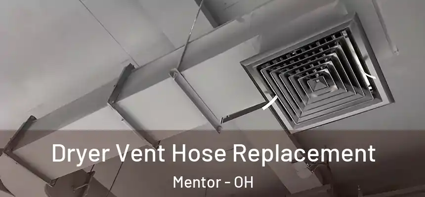  Dryer Vent Hose Replacement Mentor - OH