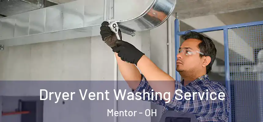  Dryer Vent Washing Service Mentor - OH