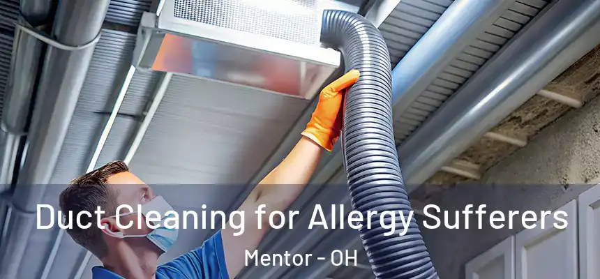  Duct Cleaning for Allergy Sufferers Mentor - OH