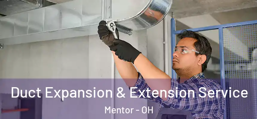  Duct Expansion & Extension Service Mentor - OH
