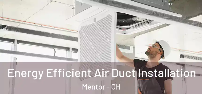  Energy Efficient Air Duct Installation Mentor - OH