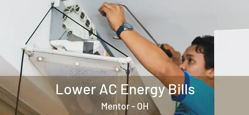  Lower AC Energy Bills Mentor - OH