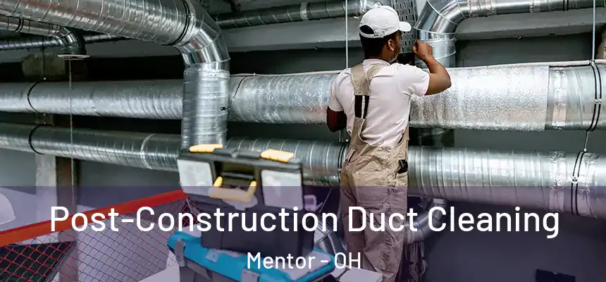  Post-Construction Duct Cleaning Mentor - OH