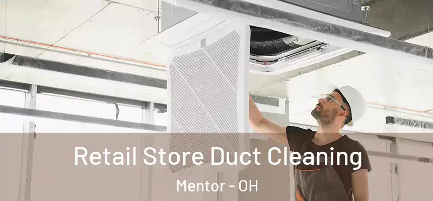 Retail Store Duct Cleaning Mentor - OH