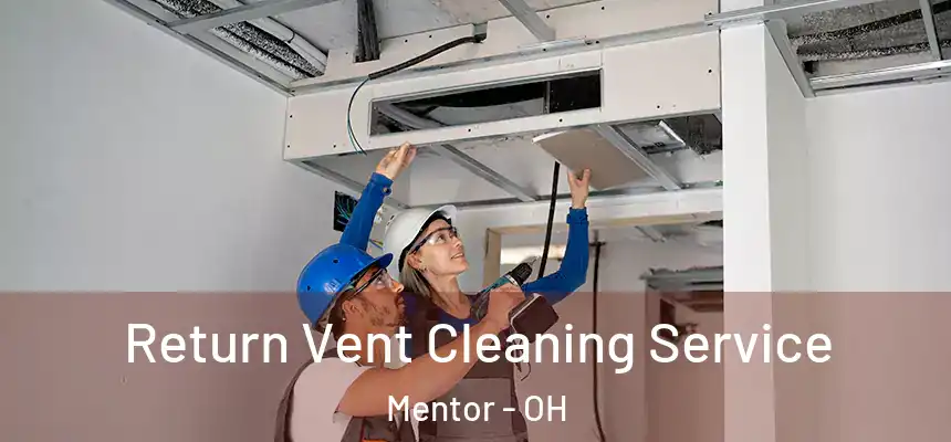  Return Vent Cleaning Service Mentor - OH