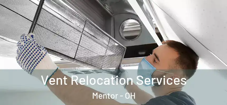Vent Relocation Services Mentor - OH